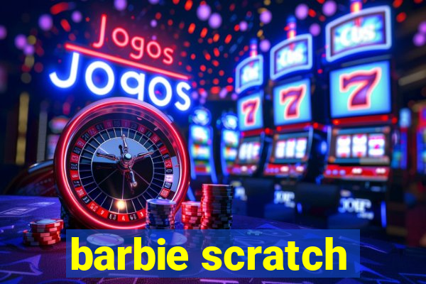 barbie scratch